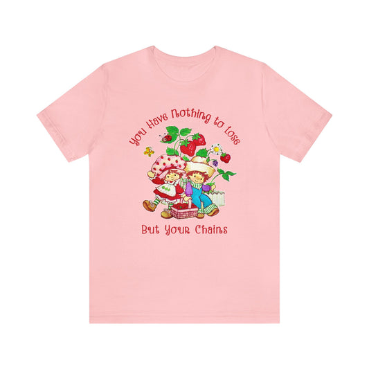 Strawberry Shortcake You Have Nothing to Lose But Your Chains T-shirt