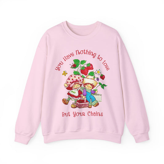 You Have Nothing to Lose But Your Chains Strawberry Shortcake Sweatshirt