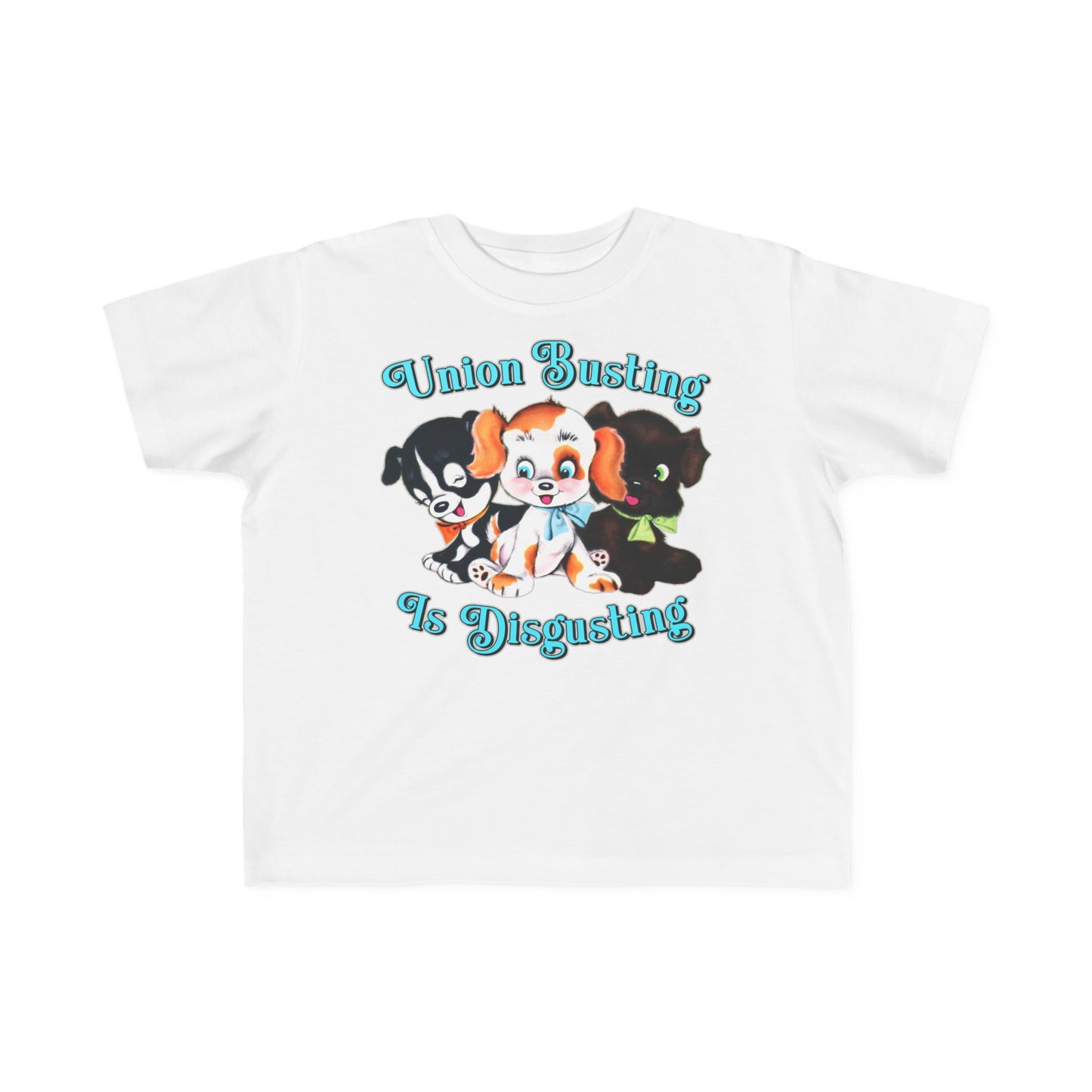 Cute Puppies Union Busting is Disgusting Toddler Kids T-Shirt