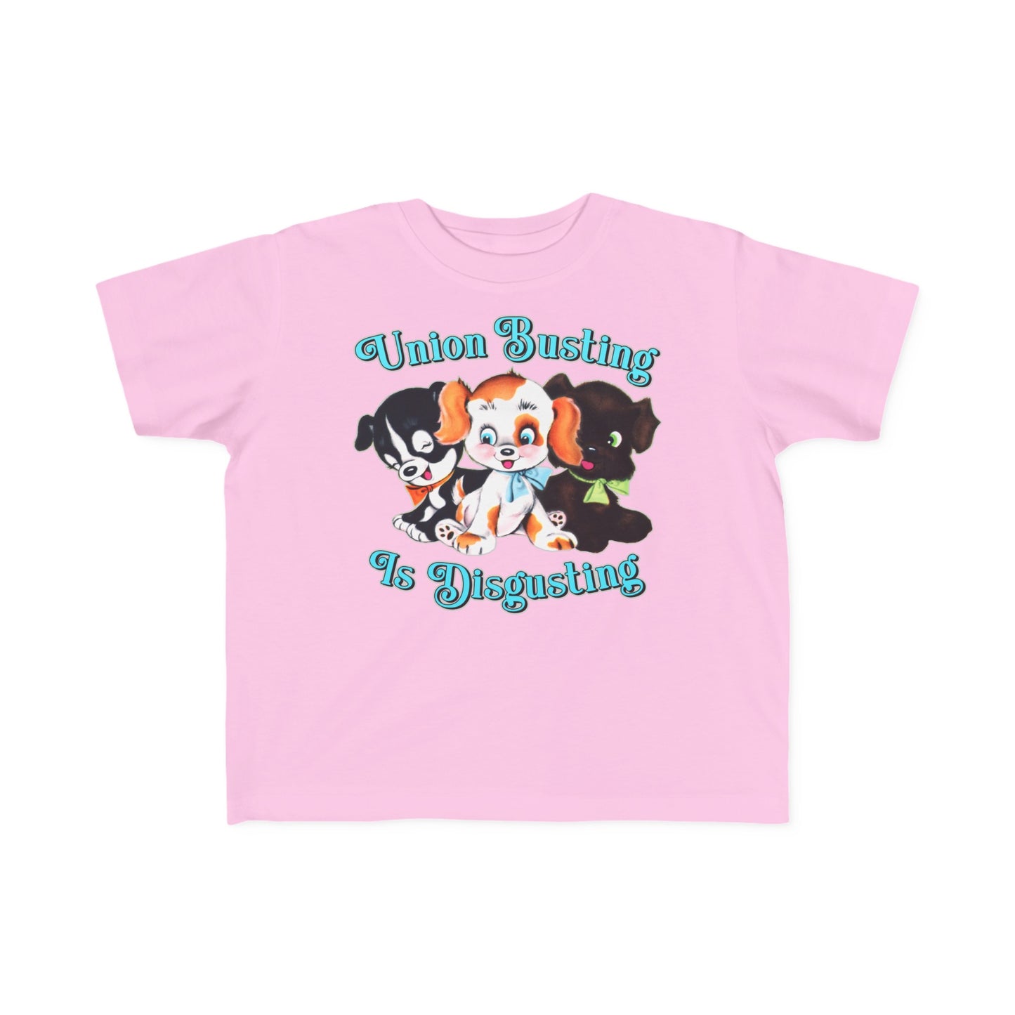 Cute Puppies Union Busting is Disgusting Toddler Kids T-Shirt